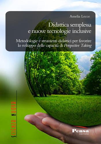 Didattica semplessa e nuove tecnologie inclusive. Metodologie e strumenti didattici per favorire lo sviluppo delle capacità di Perspective Taking - Amelia Lecce - Libro Pensa Editore 2021, Scienza nuova | Libraccio.it