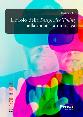 Il ruolo della perspective taking nella didattica inclusiva - Ilaria Viola - Libro Pensa Editore 2022, Scienza nuova | Libraccio.it