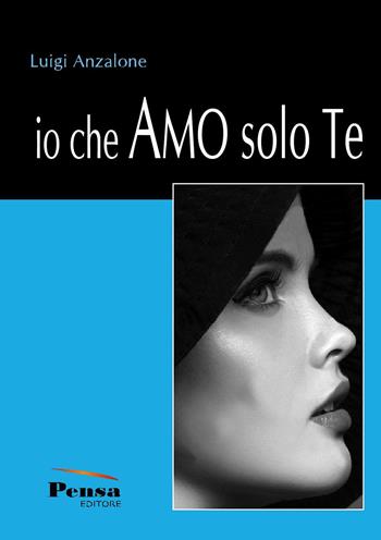 Io che amo solo te - Luigi Anzalone - Libro Pensa Editore 2022 | Libraccio.it