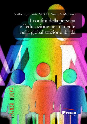 I confini della persona e l’educazione permanente nella globalizzazione ibrida - V. Alonzo, S. Forte, M.g. De Santis - Libro Pensa Editore 2022, Scienza nuova | Libraccio.it