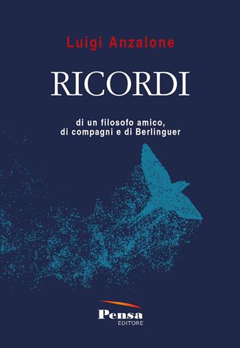 Ricordi di un filosofo amico, di compagni e di Berlinguer - Luigi Anzalone - Libro Pensa Editore 2023 | Libraccio.it