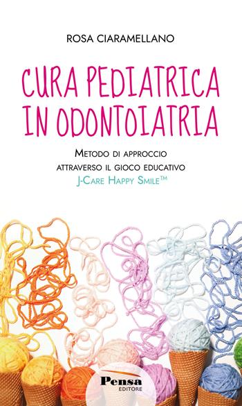 Cura pediatrica in odontoiatria. Metodo di approccio attraverso il gioco educativo. J-care happy smile. Nuova ediz. - Rosa Ciaramellano - Libro Pensa Editore 2024 | Libraccio.it