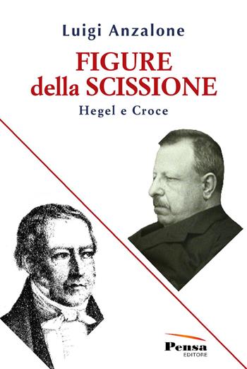 Figure della scissione. Hegel e Croce - Luigi Anzalone - Libro Pensa Editore 2024 | Libraccio.it