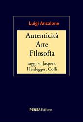 Autenticità arte filosofia. Saggi su Jaspers, Heidegger, Colli