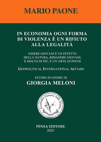 In economia ogni forma di violenza è un rifiuto alla legalità. Essere giovani è un effetto della natura, rimanere giovani, è molto di più, è un'arte di pochi - Mario Paone - Libro Pensa Editore 2025 | Libraccio.it