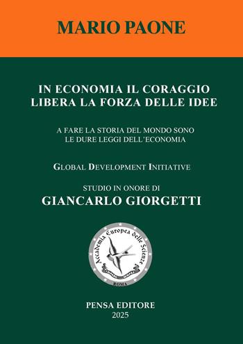 In economia il coraggio libera la forza delle idee. A fare la storia del mondo sono le dure leggi dell'economia - Mario Paone - Libro Pensa Editore 2025 | Libraccio.it