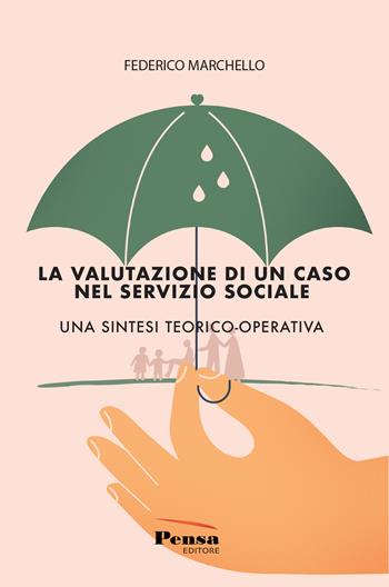 La valutazione di un caso nel servizio sociale. Una sintesi teorico-operativa - Federico Marchello - Libro Pensa Editore 2025 | Libraccio.it