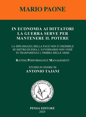 In economia ai dittatori la guerra serve per mantenere il potere. La diplomazia della pace non è credibile se dietro di essa l’avversario non vede in trasparenza l’ombra delle armi - Mario Paone - Libro Pensa Editore 2025 | Libraccio.it