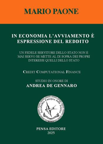 In economia l'avviamento è espressione del reddito. Un fedele servitore dello Stato non è mai servo se mette al di sopra dei propri interessi quelli dello Stato - Mario Paone - Libro Pensa Editore 2025 | Libraccio.it