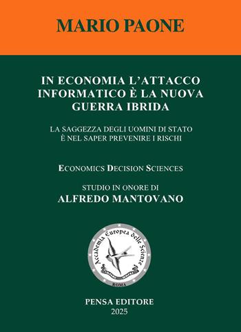 In economia l'attacco informatico è la nuova guerra ibrida. La saggezza degli uomini di Stato è nel saper prevenire i rischi - Mario Paone - Libro Pensa Editore 2025 | Libraccio.it