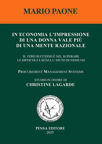 In economia l'impressione di una donna vale più di una mente razionale. Il vero successo è nel superare le difficoltà senza l’aiuto di nessuno - Mario Paone - Libro Pensa Editore 2025 | Libraccio.it