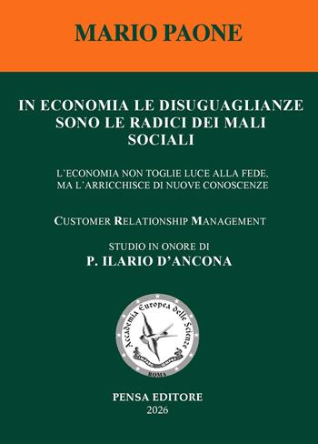 In economia le disuguaglianze sono le radici dei mali sociali. L'economia non toglie luce alla fede, ma l'arricchisce di nuove conoscenze - Mario Paone - Libro Pensa Editore 2026 | Libraccio.it