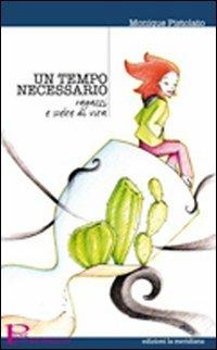 Un tempo necessario. Ragazzi e scelte di vita - Monique Pistolato - Libro Edizioni La Meridiana 2007, Prove. Storie dall'adolescenza | Libraccio.it