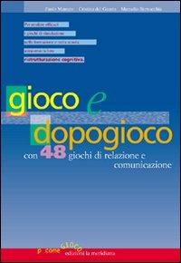 Gioco e dopogioco. Con 48 giochi di relazione e comunicazione - Paolo Marcato, Cristina Del Guasta, Marcello Bernacchia - Libro Edizioni La Meridiana 2007, P come gioco | Libraccio.it