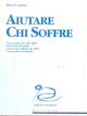 Aiutare chi soffre. Una guida per chi offre relazioni di aiuto a persone colpite da lutti e malattie terminali - Dale G. Larson - Libro Edizioni La Meridiana 2007, Persone | Libraccio.it