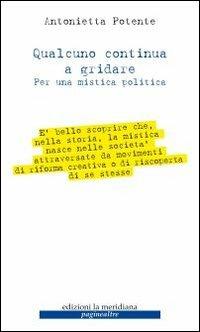 Qualcuno continua a gridare. Per una mistica politica - Antonietta Potente - Libro Edizioni La Meridiana 2008, Paginealtre | Libraccio.it