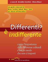 Differenti? È indifferente. Capire l'importanza delle differenze culturali e fare in modo che non ci importi