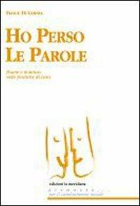 Ho perso le parole. Potere e dominio nelle pratiche di cura - Felice Di Lernia - Libro Edizioni La Meridiana 2008, Premesse... per il cambiamento sociale | Libraccio.it