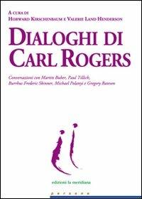 Dialoghi di Carl Rogers. Conversazioni con Martin Buber, Paul Tillich, Burrhus Frederic Skinner, Michael Polanyi e Gregory Bateson  - Libro Edizioni La Meridiana 2008, Persone | Libraccio.it