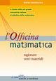 L'officina matematica. Ragionare con i materiali - Emma Castelnuovo - Libro Edizioni La Meridiana 2008, P come gioco | Libraccio.it