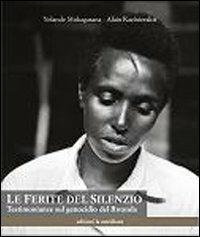 Le ferite del silenzio. Testimonianze sul genocidio del Rwanda - Yolande Mukagasana, Alain Kazinierakis - Libro Edizioni La Meridiana 2008, Passaggi al meridiano | Libraccio.it
