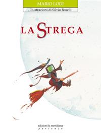 La strega. Ediz. illustrata - Mario Lodi - Libro Edizioni La Meridiana 2008, Partenze... per bambini | Libraccio.it
