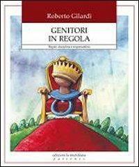 Genitori in regola. Regole, discplina e responsabilità - Roberto Gilardi - Libro Edizioni La Meridiana 2008, Partenze | Libraccio.it