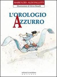 L'orologio azzurro - Mario Lodi, Aldo Pallotti - Libro Edizioni La Meridiana 2008, Partenze... per bambini | Libraccio.it