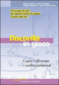 Discordie in gioco. Capire e affrontare i conflitti ambientali - Elena Camino, Carla Calcagno, Angela Dogliotti - Libro Edizioni La Meridiana 2008, P come gioco | Libraccio.it