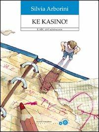 Ke kasino! L'ABC dell'adolescente - Silvia Arborini - Libro Edizioni La Meridiana 2009, Partenze | Libraccio.it