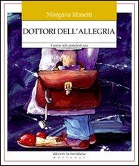 Dottori dell'allegria. Il sorriso nelle pratiche di cura - Morgana Masetti - Libro Edizioni La Meridiana 2009, Partenze | Libraccio.it