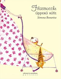 Filastrocche appena nate - Simona Bonariva - Libro Edizioni La Meridiana 2009, Partenze... per bambini | Libraccio.it