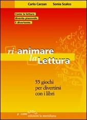 Rianimare la lettura. 55 giochi per divertirsi con i libri