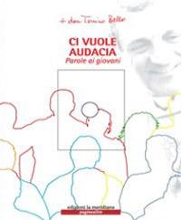 Ci vuole audacia. Parole ai giovani. Con CD Audio - Antonio Bello - Libro Edizioni La Meridiana 2009, Paginealtre | Libraccio.it