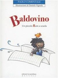 Baldovino. Un piccolo rom a scuola. Ediz. illustrata - Paolo Comentale - Libro Edizioni La Meridiana 2009, Partenze | Libraccio.it