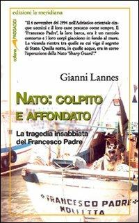 NATO: colpito e affondato. La tragedia insabbiata del Francesco Padre - Gianni Lannes - Libro Edizioni La Meridiana 2009, Passaggi | Libraccio.it