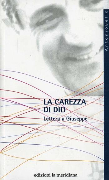 La carezza di Dio. Lettera a Giuseppe - Antonio Bello - Libro Edizioni La Meridiana 2009, Paginealtre... i libri di don Tonino Bello | Libraccio.it