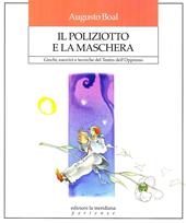 Il poliziotto e la maschera. Giochi, esercizi e tecniche del teatro dell'oppresso