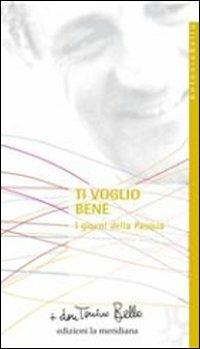 Ti voglio bene. I giorni della Pasqua - Antonio Bello - Libro Edizioni La Meridiana 2009, Paginealtre... i libri di don Tonino Bello | Libraccio.it