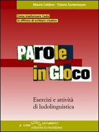 Parole in gioco. Esercizi e attività di ludolinguistica - Tiziana Santomauro, Mauro Caldera - Libro Edizioni La Meridiana 2010, P come gioco | Libraccio.it