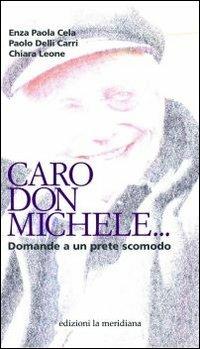 Caro don Michele... Domande a un prete scomodo - Enza Paola Cela, Paolo Delli Carri, Chiara Leone - Libro Edizioni La Meridiana 2010, Paceinsieme... alle radici dell'erba | Libraccio.it