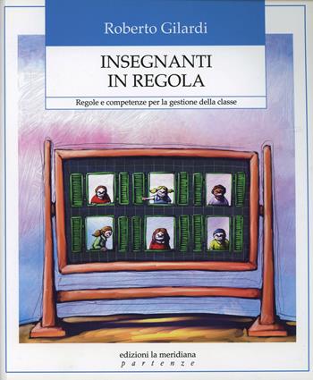 Insegnanti in regola. Regole e competenze per la gestione della classe - Roberto Gilardi - Libro Edizioni La Meridiana 2010, Partenze... per educare alla pace | Libraccio.it