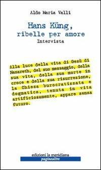 Hans Kung, ribelle per amore - Aldo Maria Valli - Libro Edizioni La Meridiana 2010, Paginealtre | Libraccio.it