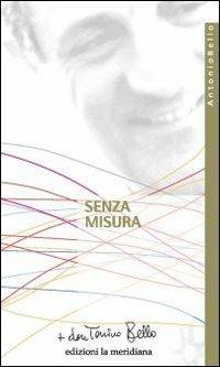 Senza misura. Riflessioni sulla carità - Antonio Bello - Libro Edizioni La Meridiana 2010, Paginealtre... i libri di don Tonino Bello | Libraccio.it