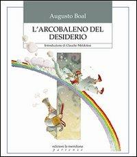 L'arcobaleno del desiderio - Augusto Boal - Libro Edizioni La Meridiana 2011, Partenze | Libraccio.it
