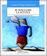 Ri-svegliare la scuola. Quando la scuola incrocia l'adolescenza  - Libro Edizioni La Meridiana 2011, Partenze... per educare alla pace | Libraccio.it