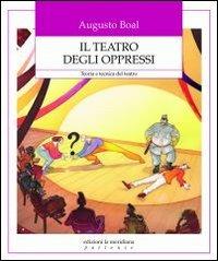 Il teatro degli oppressi. Teoria e tecnica del teatro - Augusto Boal - Libro Edizioni La Meridiana 2011, Partenze... per educare alla pace | Libraccio.it