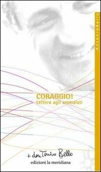 Coraggio! Lettera agli ammalati - Antonio Bello - Libro Edizioni La Meridiana 2011, Paginealtre... i libri di don Tonino Bello | Libraccio.it