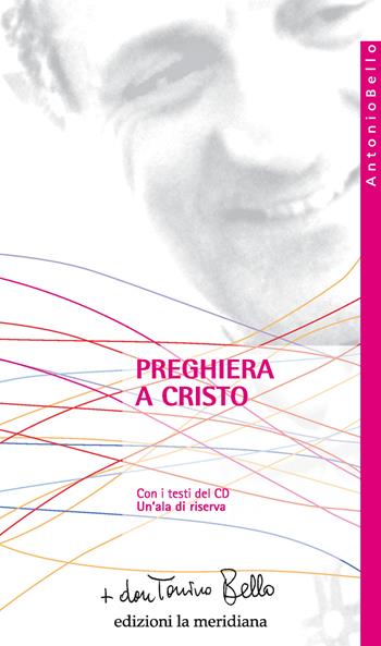 Preghiera a Cristo. Con CD-Audio: Un'ala di riserva - Antonio Bello - Libro Edizioni La Meridiana 2022, Paginealtre... i libri di don Tonino Bello | Libraccio.it