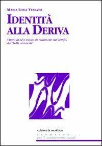 Identità alla deriva. Vuoto di sé e vuoto di relazione nel tempo del "tutti connessi" - M. Luisa Verlato - Libro Edizioni La Meridiana 2011, Premesse... per il cambiamento sociale | Libraccio.it